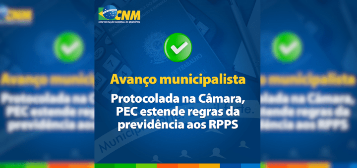 Protocolada na Câmara, PEC estende regras da previdência aos RPPS